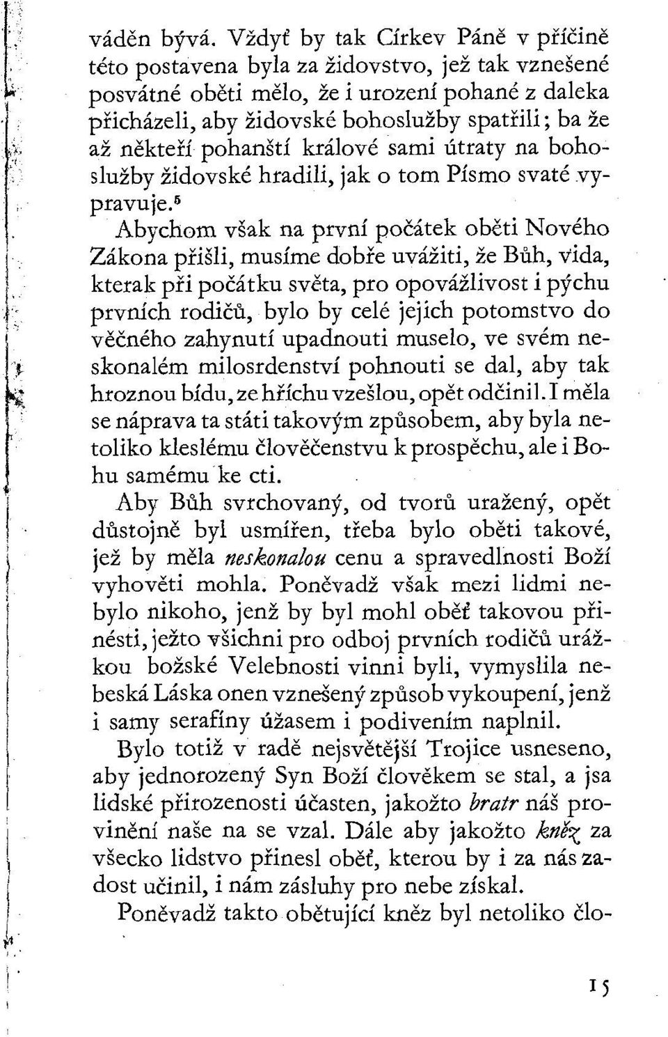 pohanští králové sami útraty na bohoslužby židovské hradili, jak o tom Písmo svaté vypravuje.