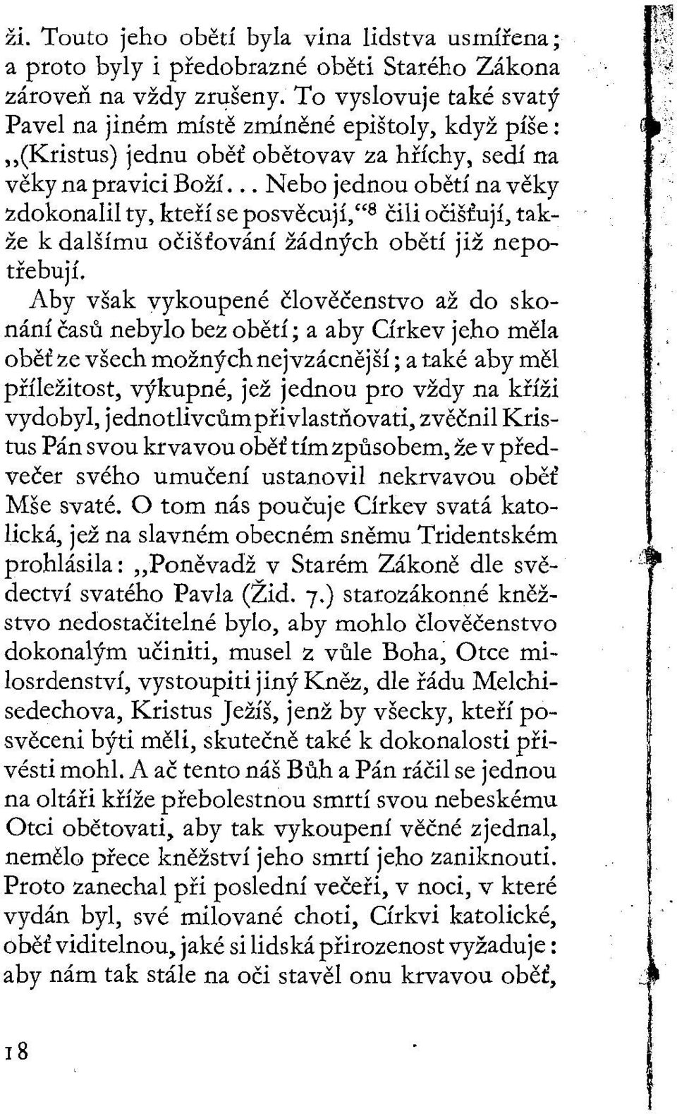 .. Nebo jednou obětí na věky zdokonalil ty, kteří se posvěcují," 8 čili očišťují, takže k dalšímu očišťování žádných obětí již nepotřebují.