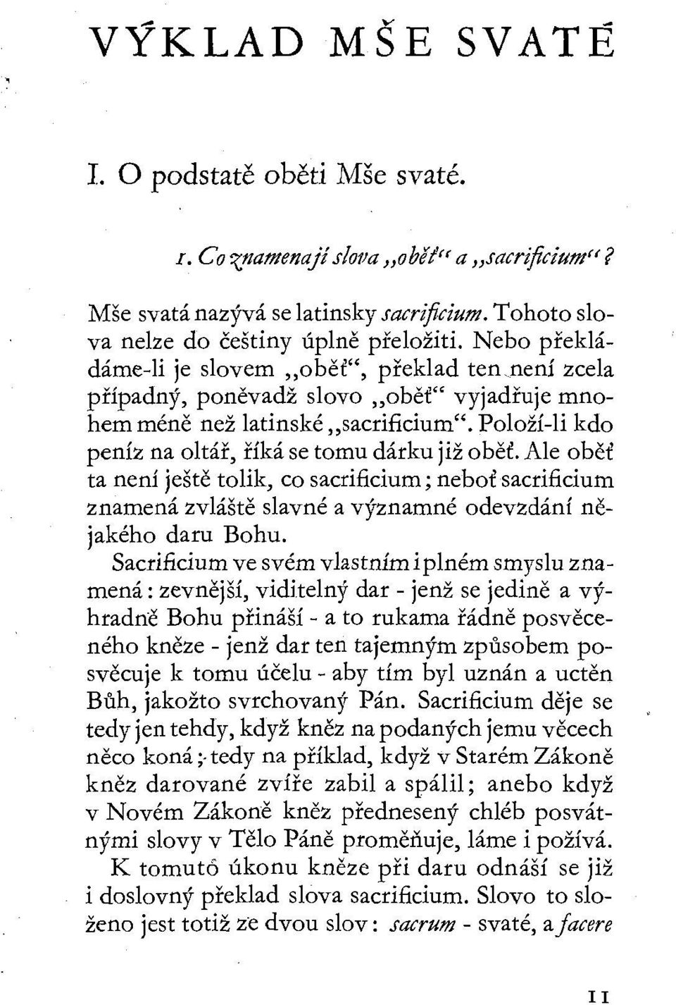 Ale oběť ta není ještě tolik, co sacrificium; neboť sacrificium znamená zvláště slavné a významné odevzdání nějakého daru Bohu.