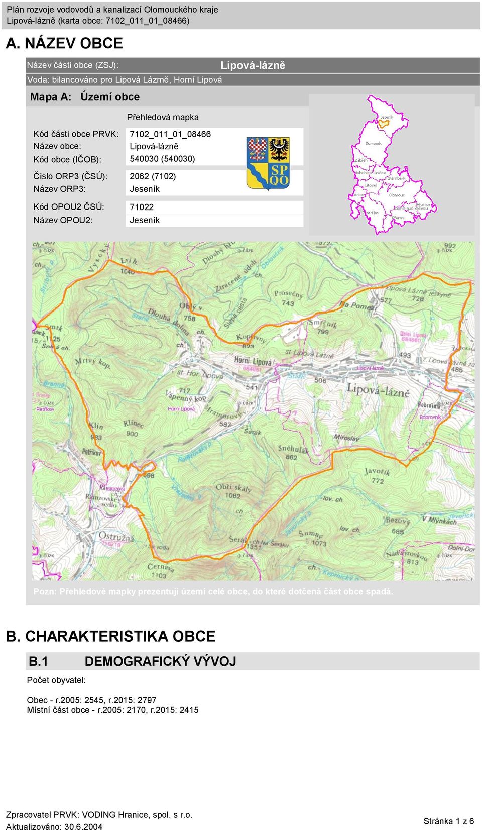 ČSÚ: 71022 Název OPOU2: Jeseník Lipová-lázně Pozn: Přehledové mapky prezentují území celé obce, do které dotčená část obce spadá. B.