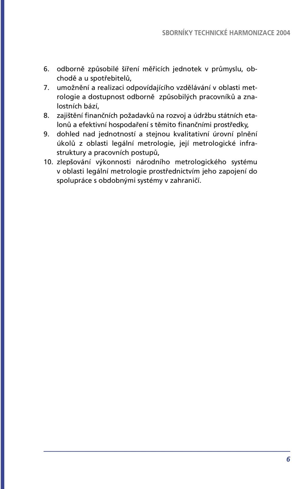 zajištění finančních požadavků na rozvoj a údržbu státních etalonů a efektivní hospodaření s těmito finančními prostředky, 9.