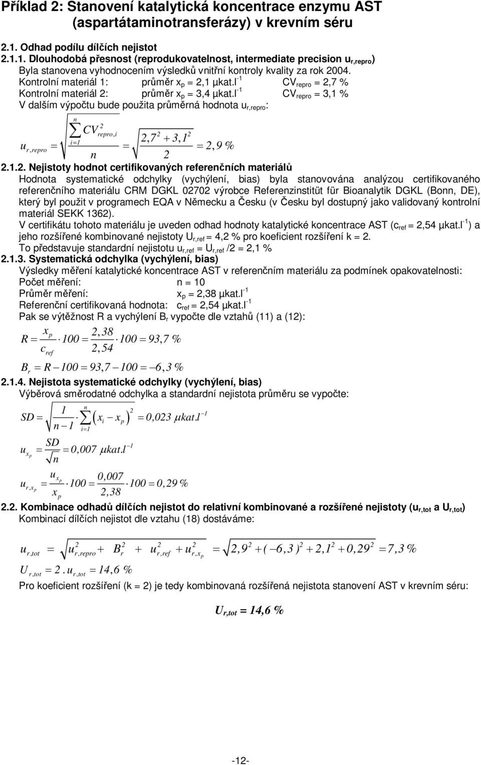 l - CV rero =,7 % Kotrolí materiál : rmr x = 3,4 µkat.l - CV rero = 3, % V dalším výot bde ožita rmrá hodota r,rero : CVrero, i i, 7 3, r, rero, 9 %.