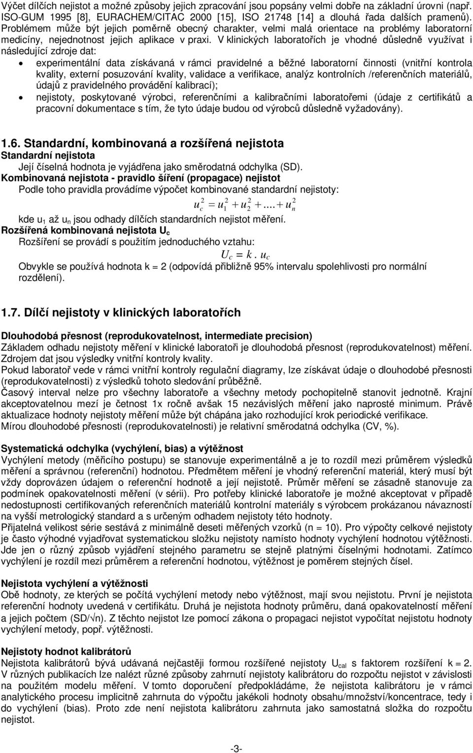 V kliických laboratoích je vhodé dsled vyžívat i ásledjící zdroje dat: exerimetálí data získávaá v rámci ravidelé a bžé laboratorí iosti (vití kotrola kvality, exterí oszováí kvality, validace a