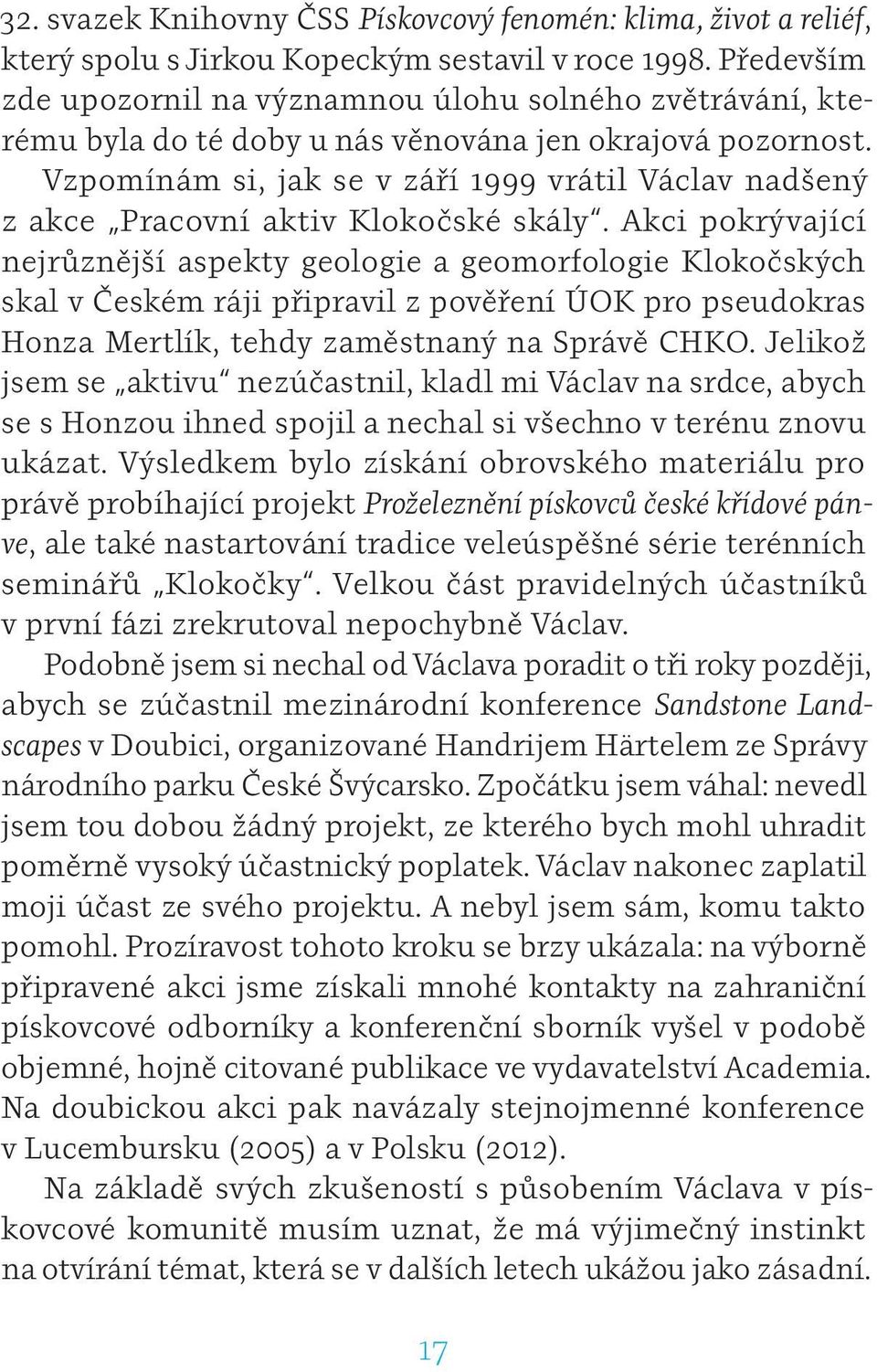 Vzpomínám si, jak se v září 1999 vrátil Václav nadšený z akce Pracovní aktiv Klokočské skály.