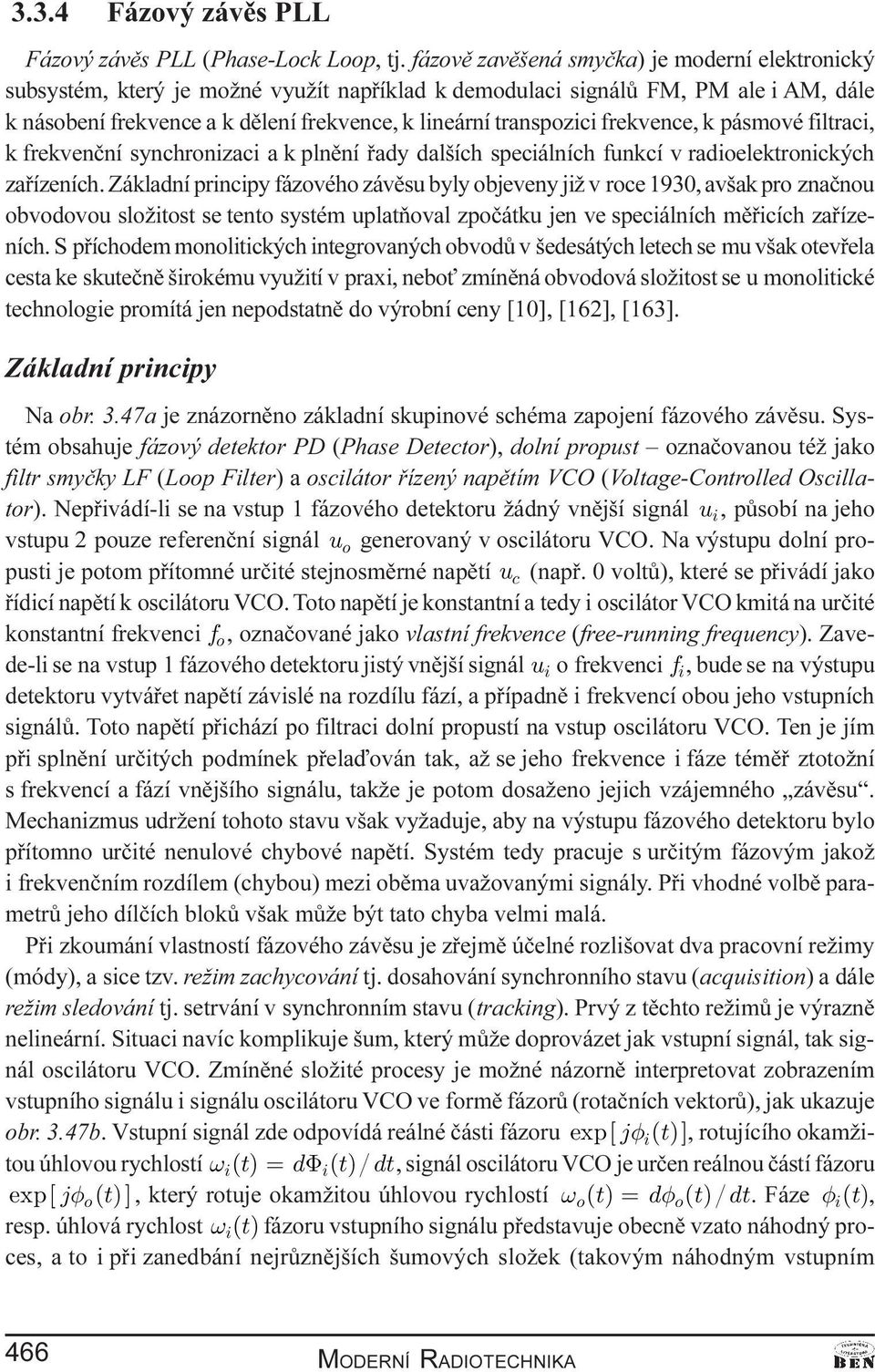 frekvence, k pásmové filtraci, k frekvenèní synchronizaci a k plnìní øady dalších speciálních funkcí v radioelektronických zaøízeních.