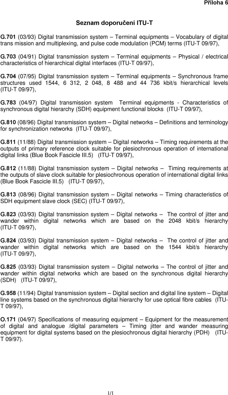 703 (04/91) Digital transmission system Terminal equipments Physical / electrical characteristics of hierarchical digital interfaces (ITU-T 09/97), G.