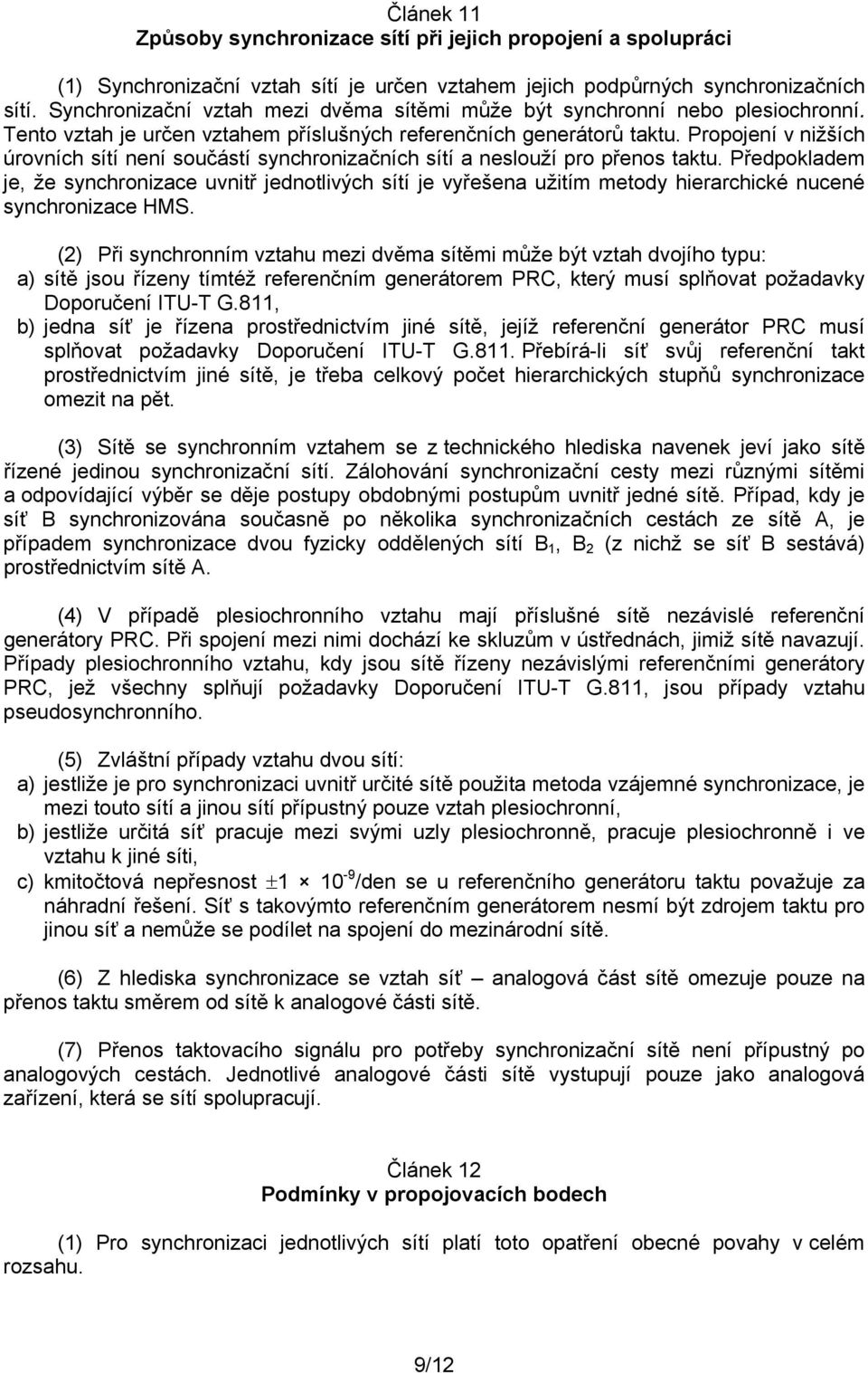 Propojení v nižších úrovních sítí není součástí synchronizačních sítí a neslouží pro přenos taktu.