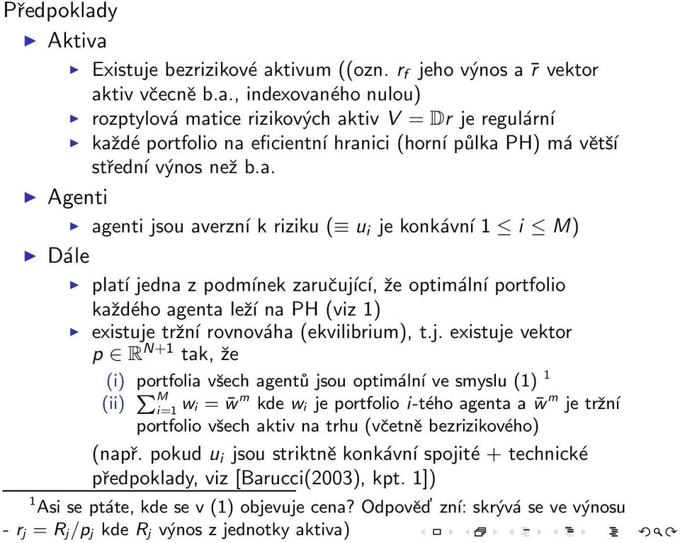 t.j. existuje vektor p R N+1 tak, že (i) portfolia všech agentů jsou optimální ve smyslu (1) 1 (ii)èm i=1 wi = wm kde w i je portfolio i-tého agenta a w m je tržní portfolio všech aktiv na trhu