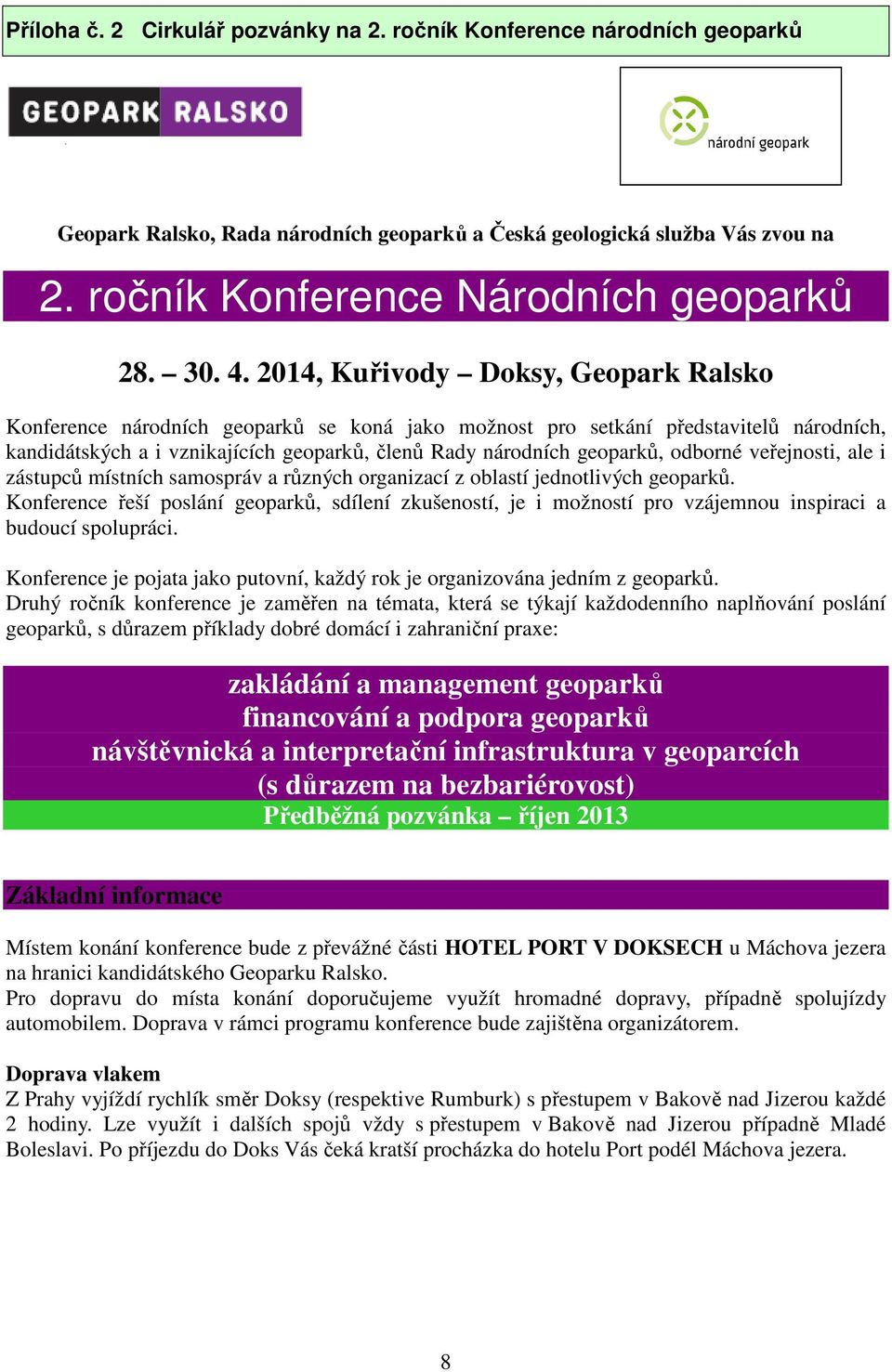 odborné veřejnosti, ale i zástupců místních samospráv a různých organizací z oblastí jednotlivých geoparků.