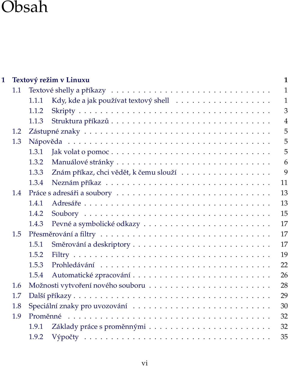 ............................ 6 1.3.3 Znám příkaz, chci vědět, k čemu slouží................. 9 1.3.4 Neznám příkaz............................... 11 1.4 Práce s adresáři a soubory............................. 13 1.