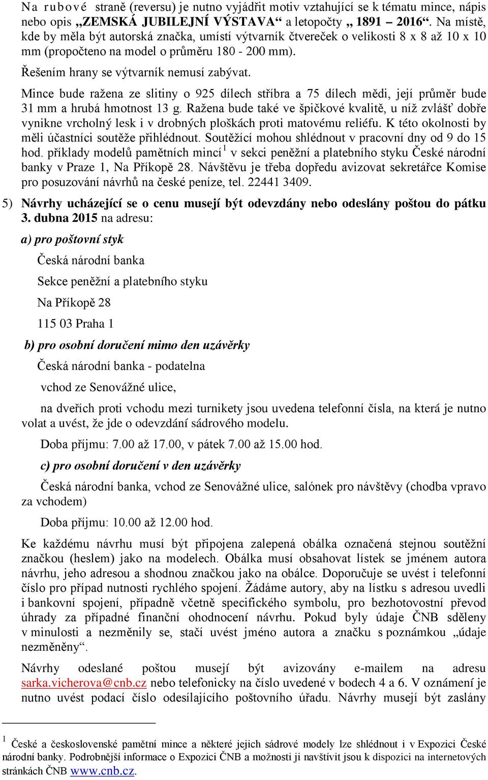 Mince bude ražena ze slitiny o 925 dílech stříbra a 75 dílech mědi, její průměr bude 31 mm a hrubá hmotnost 13 g.