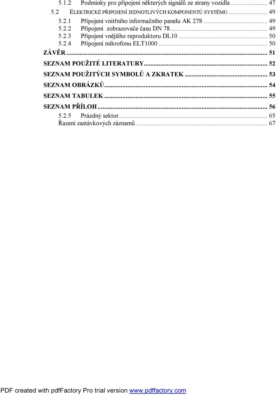 .. 50 5.2.4 Připojení mikrofonu ELT1000... 50 ZÁVĚR... 51 SEZNAM POUŽITÉ LITERATURY... 52 SEZNAM POUŽITÝCH SYMBOLŮ A ZKRATEK.