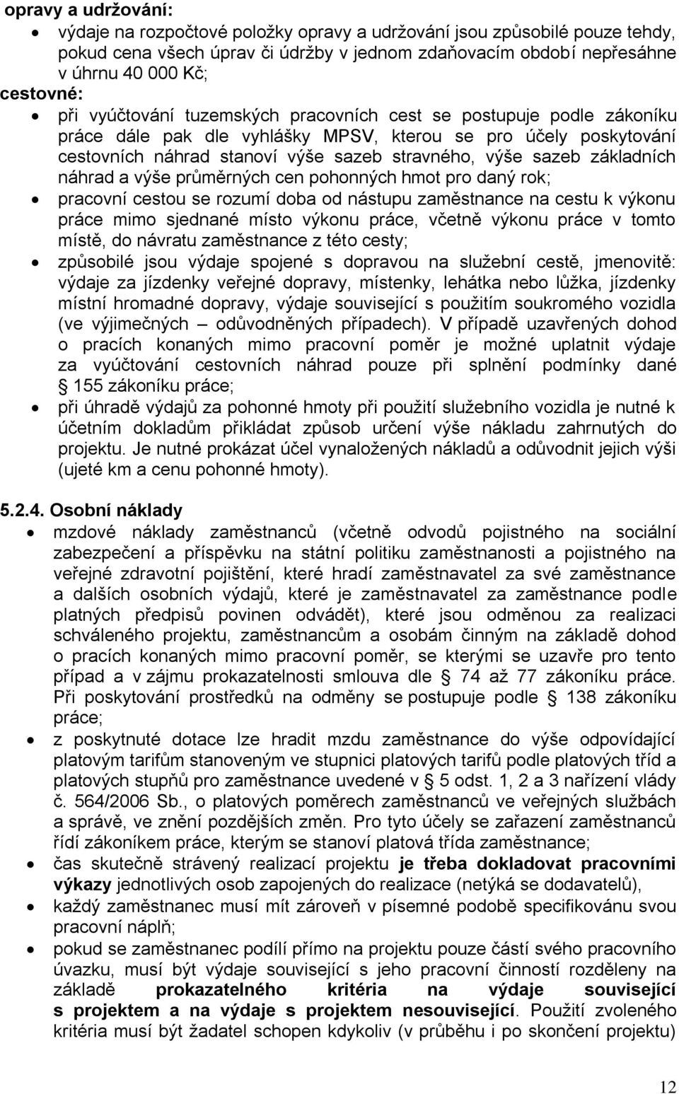 základních náhrad a výše průměrných cen pohonných hmot pro daný rok; pracovní cestou se rozumí doba od nástupu zaměstnance na cestu k výkonu práce mimo sjednané místo výkonu práce, včetně výkonu