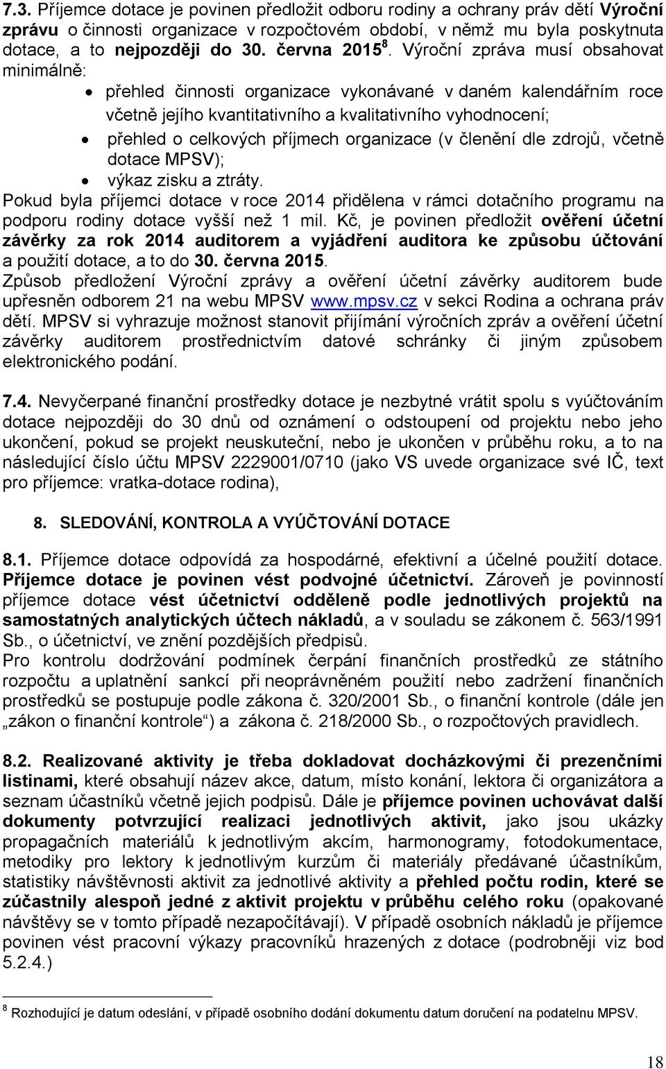 Výroční zpráva musí obsahovat minimálně: přehled činnosti organizace vykonávané v daném kalendářním roce včetně jejího kvantitativního a kvalitativního vyhodnocení; přehled o celkových příjmech