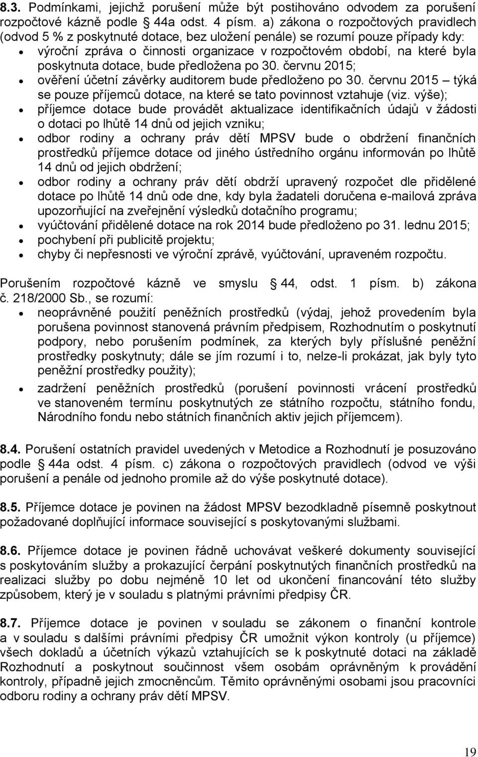 poskytnuta dotace, bude předložena po 30. červnu 2015; ověření účetní závěrky auditorem bude předloženo po 30. červnu 2015 týká se pouze příjemců dotace, na které se tato povinnost vztahuje (viz.