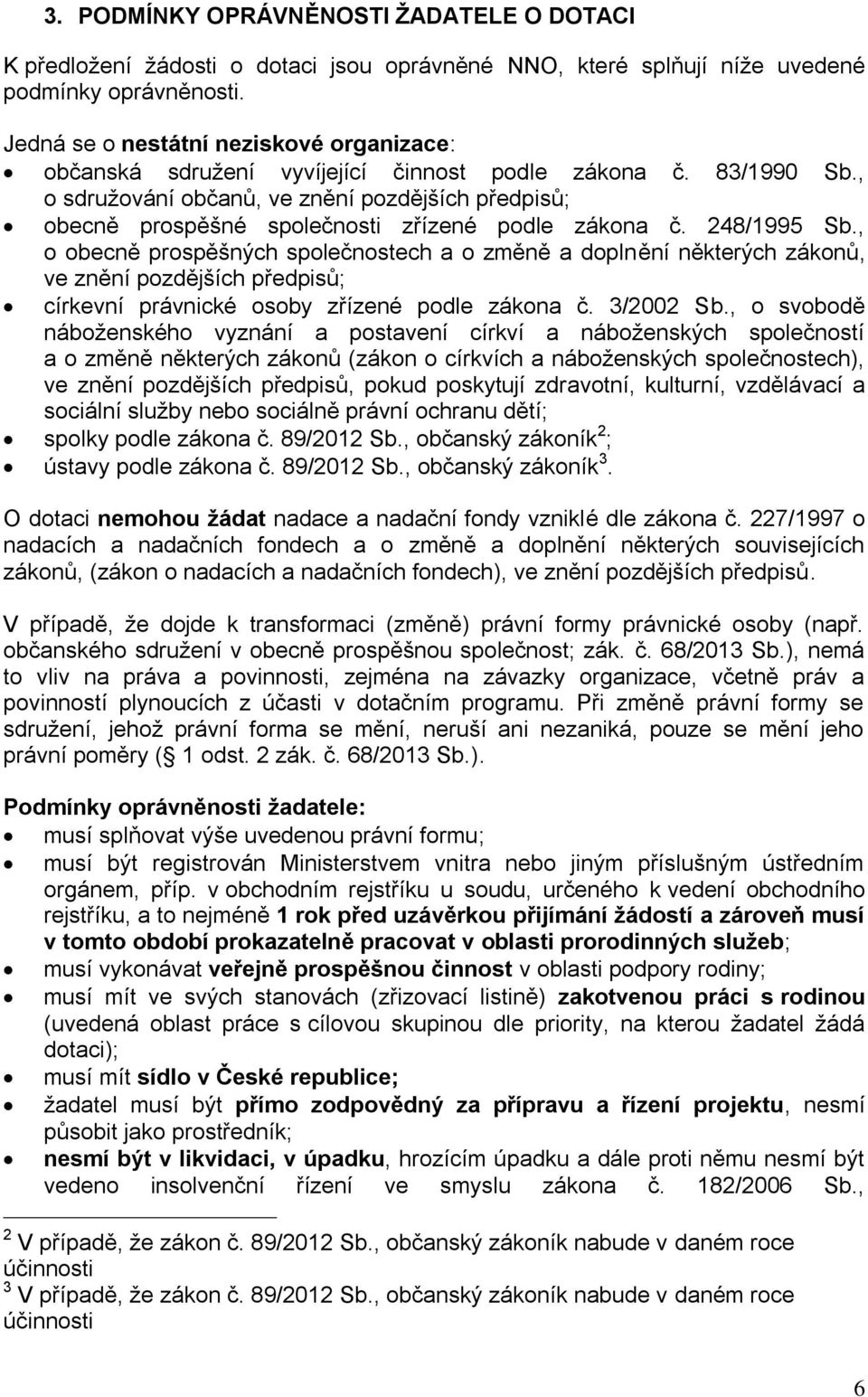 , o sdružování občanů, ve znění pozdějších předpisů; obecně prospěšné společnosti zřízené podle zákona č. 248/1995 Sb.