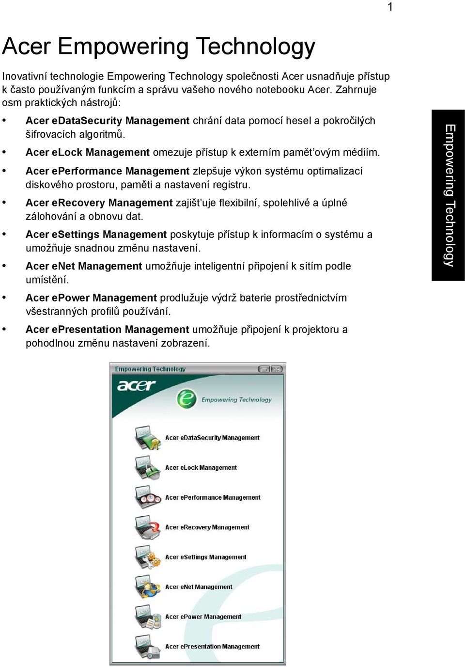 Acer eperformance Management zlepšuje výkon systému optimalizací diskového prostoru, paměti a nastavení registru.