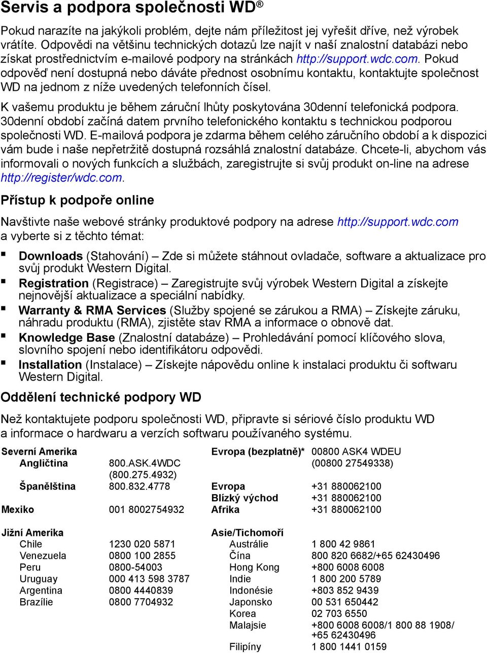 Pokud odpověď není dostupná nebo dáváte přednost osobnímu kontaktu, kontaktujte společnost WD na jednom z níže uvedených telefonních čísel.