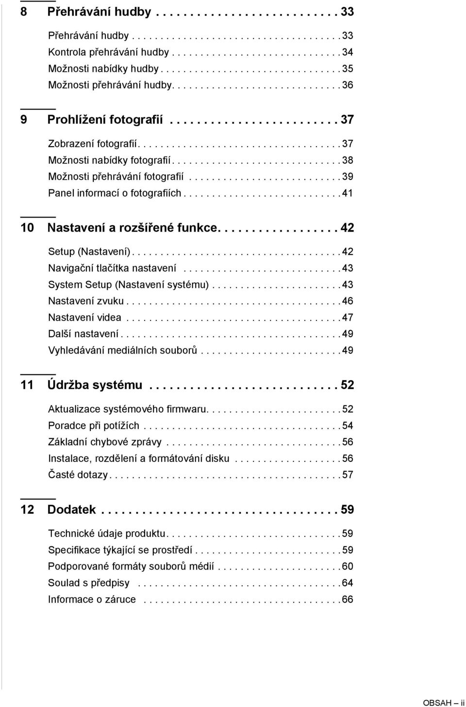 ............................. 38 Možnosti přehrávání fotografií........................... 39 Panel informací o fotografiích............................ 41 10 Nastavení a rozšířené funkce.