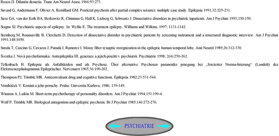 Psychiatric aspects of epilepsy. In: Wyllie E. The treatment epilepsy. Williams and Wilkins, 1997; 1131-1142. Steinberg M, Rounsaville B, Cletchetti D.