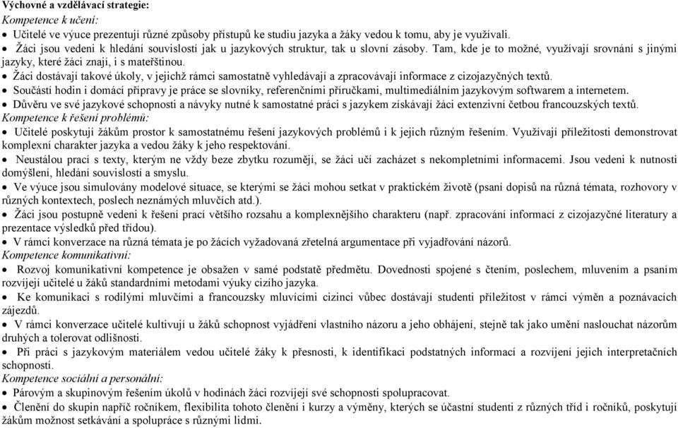 Žáci dostávají takové úkoly, v jejichž rámci samostatně vyhledávají a zpracovávají informace z cizojazyčných textů.