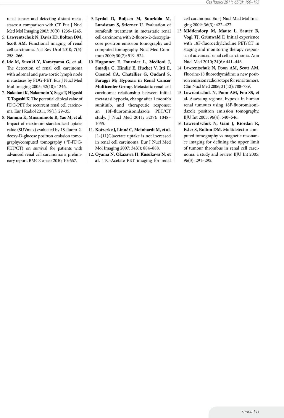 The detection of renal cell carcinoma with adrenal and para-aortic lymph node metastases by FDG-PET. Eur J Nucl Med Mol Imaging 2005; 32(10): 1246. 7.