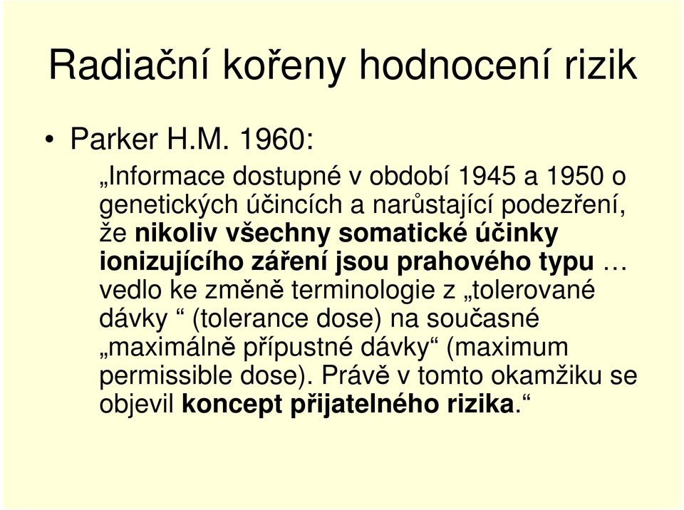 nikoliv všechny somatické účinky ionizujícího záření jsou prahového typu vedlo ke změně terminologie