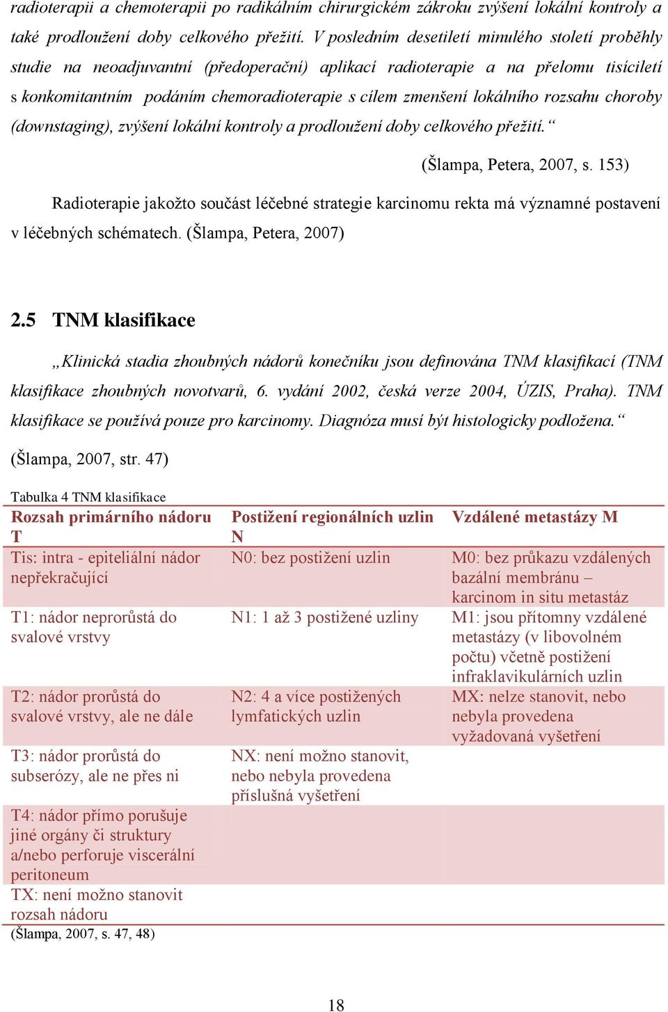 lokálního rozsahu choroby (downstaging), zvýšení lokální kontroly a prodloužení doby celkového přežití. (Šlampa, Petera, 2007, s.