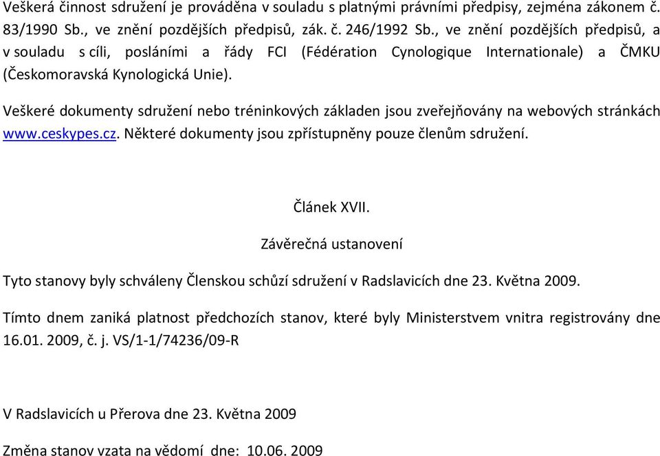 Veškeré dokumenty sdružení nebo tréninkových základen jsou zveřejňovány na webových stránkách www.ceskypes.cz. Některé dokumenty jsou zpřístupněny pouze členům sdružení. Článek XVII.