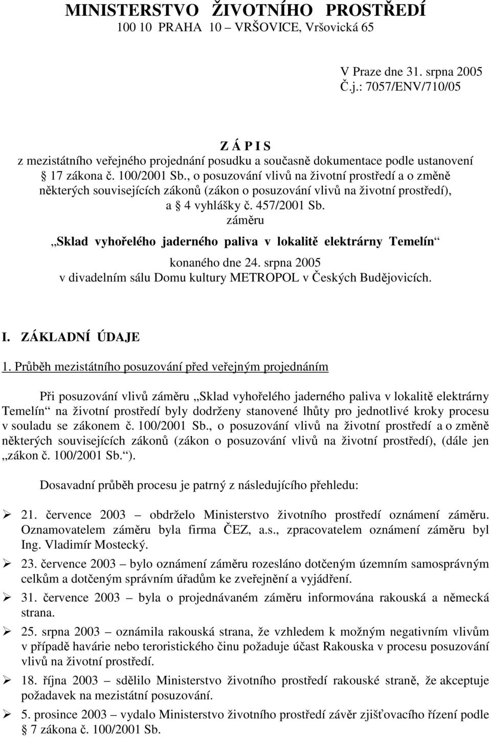 , o posuzování vliv na životní prostedí a o zmn nkterých souvisejících zákon (zákon o posuzování vliv na životní prostedí), a 4 vyhlášky. 457/2001 Sb.