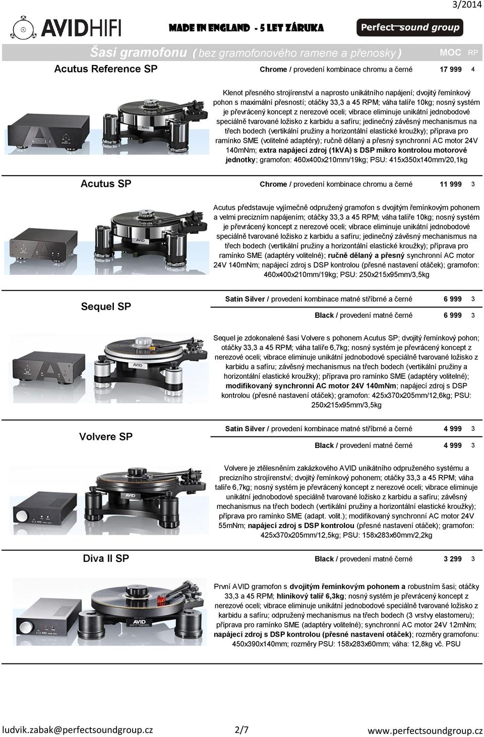 ložisko z karbidu a safíru; jedinečný závěsný mechanismus na třech bodech (vertikální pružiny a horizontální elastické kroužky); příprava pro ramínko SME (volitelné adaptéry); ručně dělaný a přesný