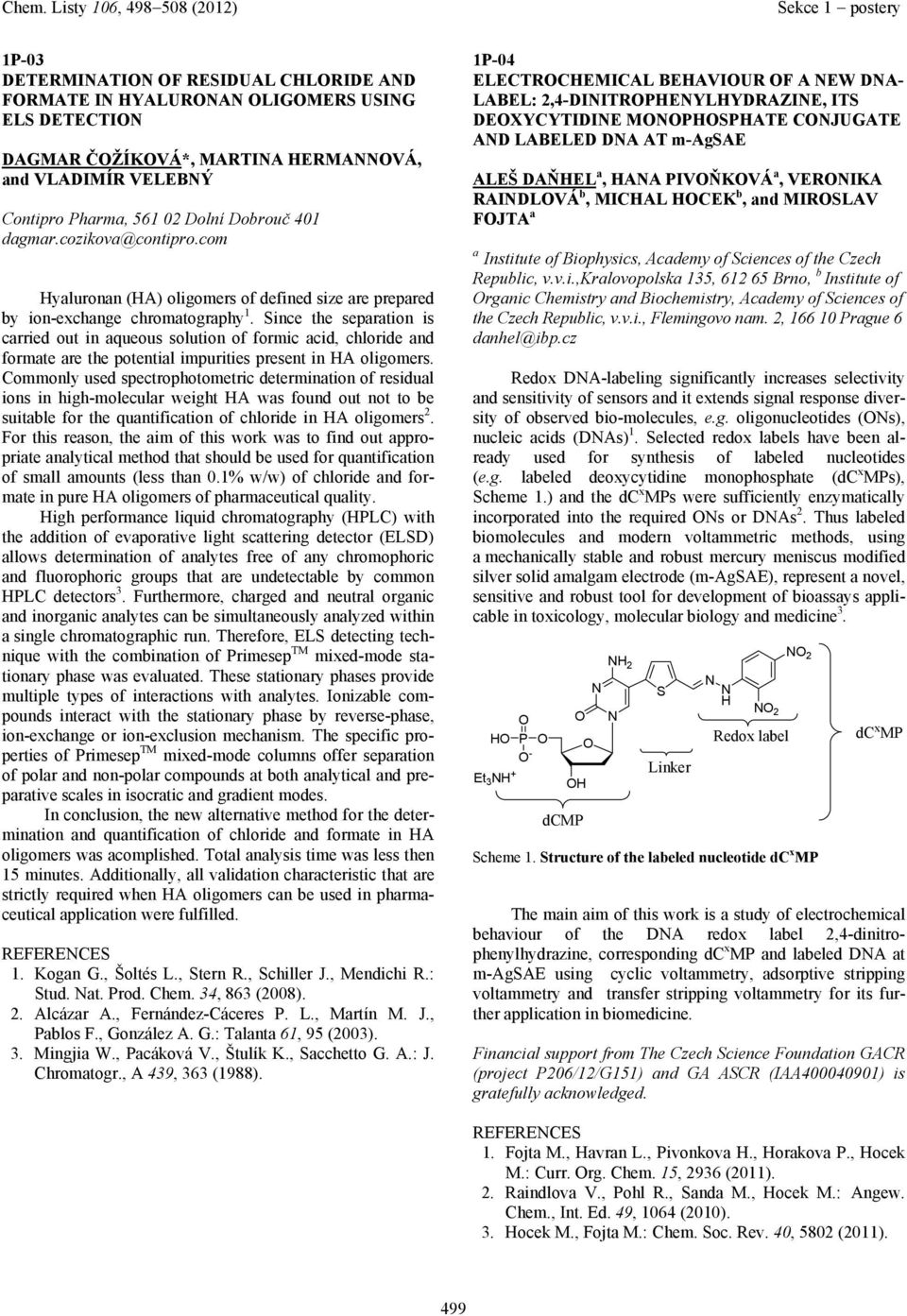 Since the seprtion is crried out in queous solution of formic cid, chloride nd formte re the potentil impurities present in HA oligomers.