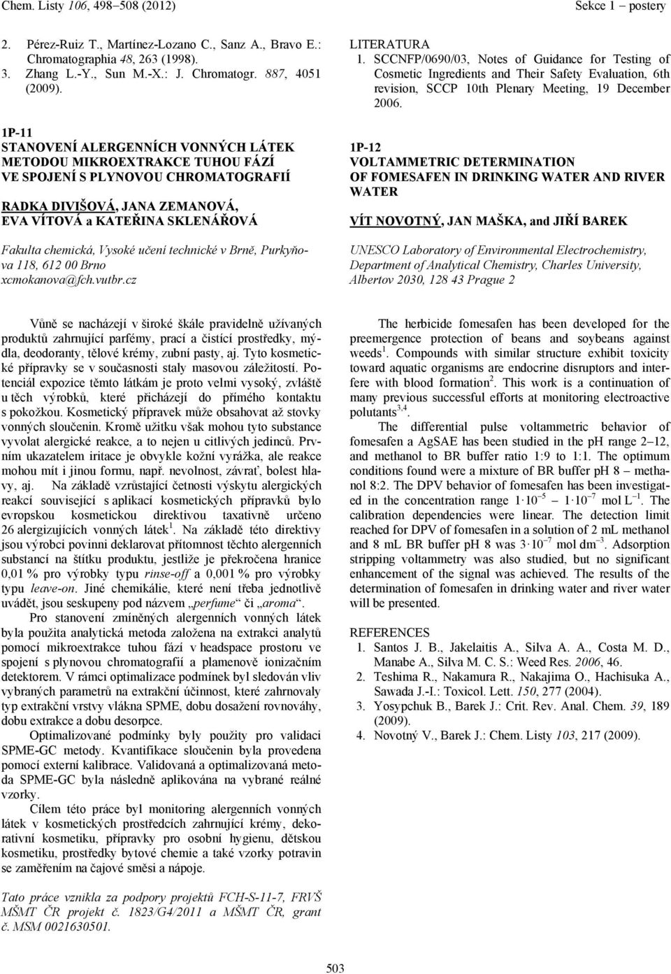 Brně, Purkyňov 118, 61 Brno xcmoknov@fch.vutbr.cz 1. SCCNFP/69/3, Notes of Guidnce for Testing of Cosmetic Ingredients nd Their Sfety Evlution, 6th revision, SCCP 1th Plenry Meeting, 19 December 6.