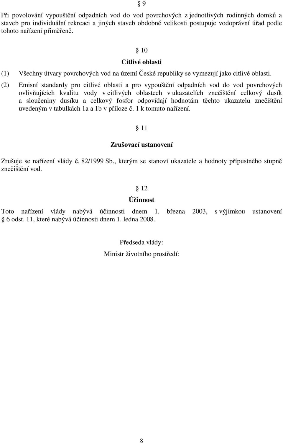 (2) Emisní standardy pro citlivé oblasti a pro vypouštění odpadních vod do vod povrchových ovlivňujících kvalitu vody v citlivých oblastech v ukazatelích znečištění celkový dusík a sloučeniny dusíku