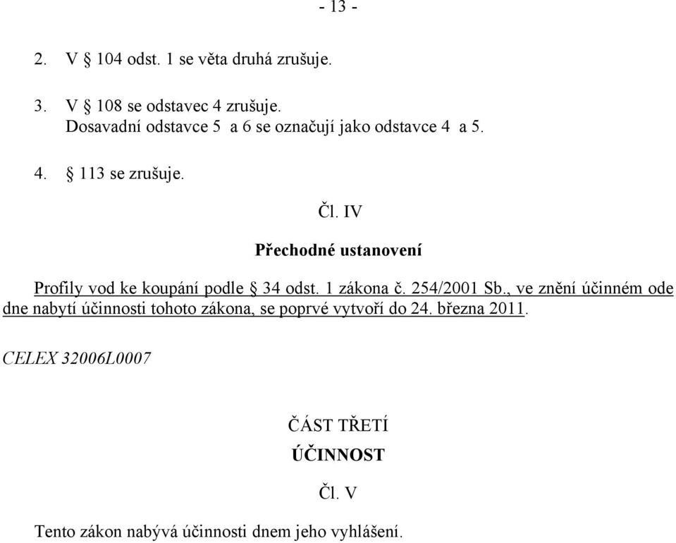 IV Přechodné ustanovení Profily vod ke koupání podle 34 odst. 1 zákona č. 254/2001 Sb.