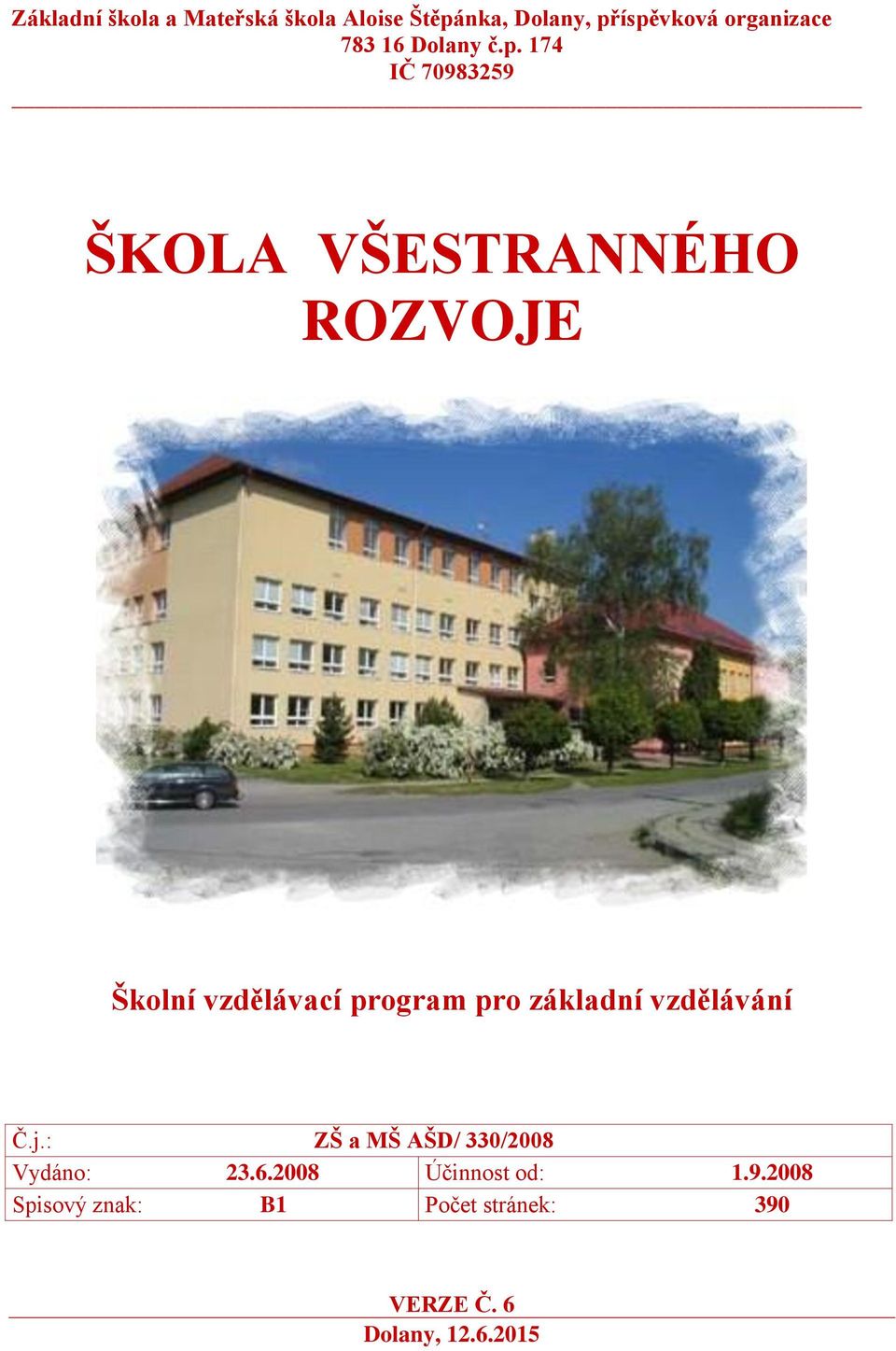 174 IČ 70983259 ŠKOLA VŠESTRANNÉHO ROZVOJE Školní vzdělávací program pro