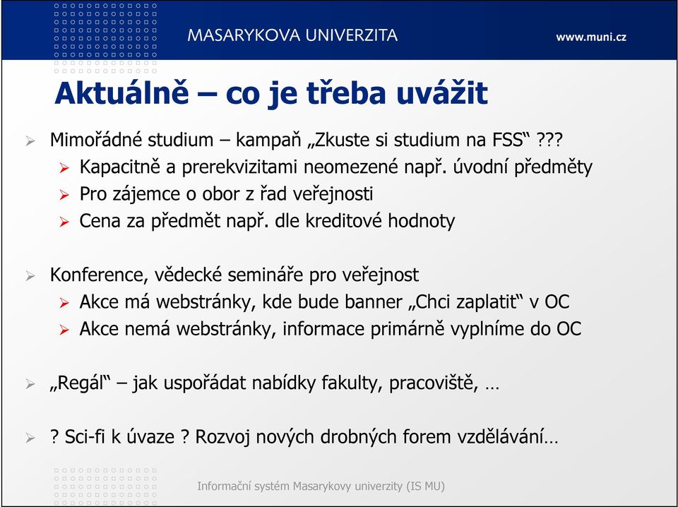 dle kreditové hodnoty Konference, vědecké semináře pro veřejnost Akce má webstránky, kde bude banner Chci zaplatit v OC