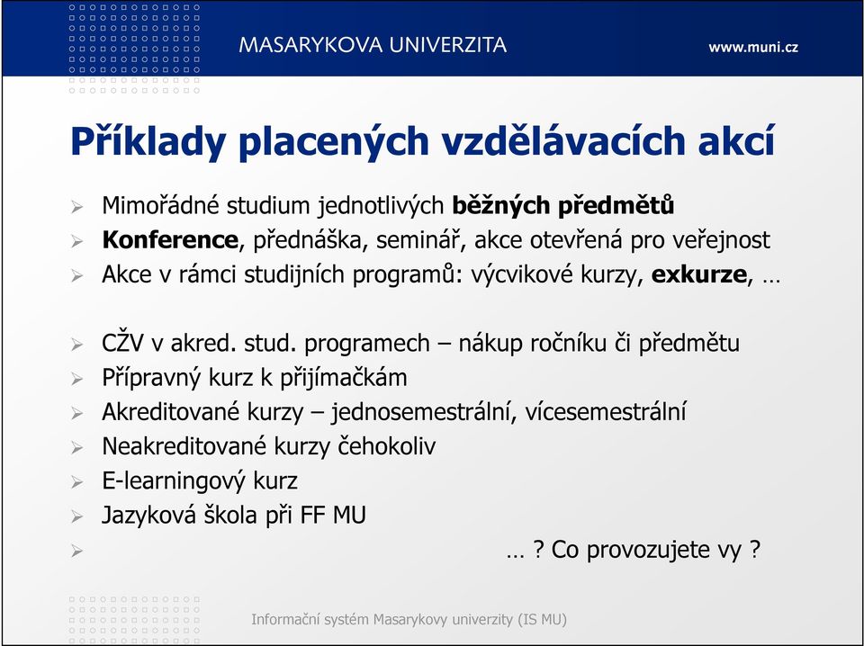 stud. programech nákup ročníku či předmětu Přípravný kurz k přijímačkám Akreditované kurzy jednosemestrální,