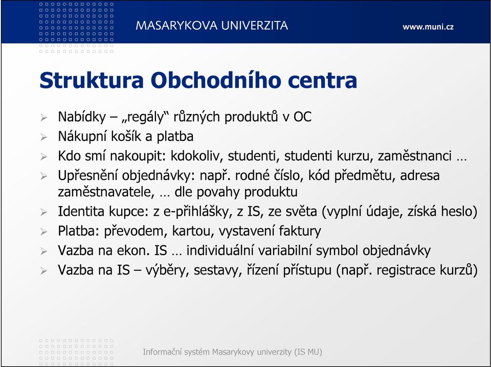 rodné číslo, kód předmětu, adresa zaměstnavatele, dle povahy produktu Identita kupce: z e-přihlášky, z IS, ze světa (vyplní