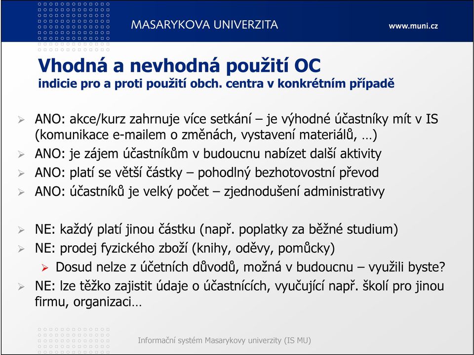 účastníkům v budoucnu nabízet další aktivity ANO: platí se větší částky pohodlný bezhotovostní převod ANO: účastníků je velký počet zjednodušení administrativy NE: