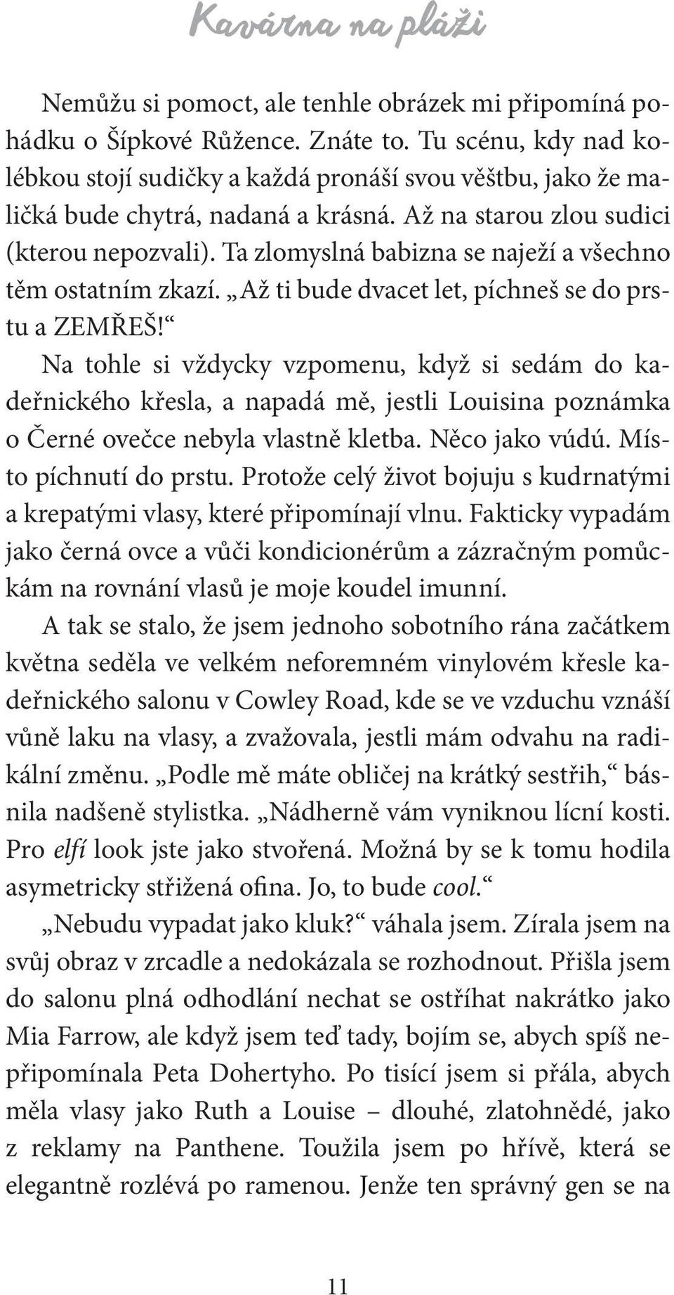 Ta zlomyslná babizna se naježí a všechno těm ostatním zkazí. Až ti bude dvacet let, píchneš se do prstu a ZEMŘEŠ!