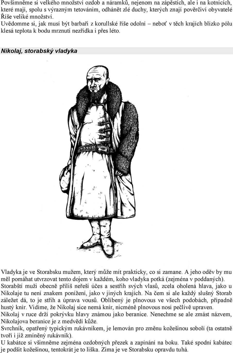 Nikolaj, storabský vladyka Vladyka je ve Storabsku mužem, který může mít prakticky, co si zamane.