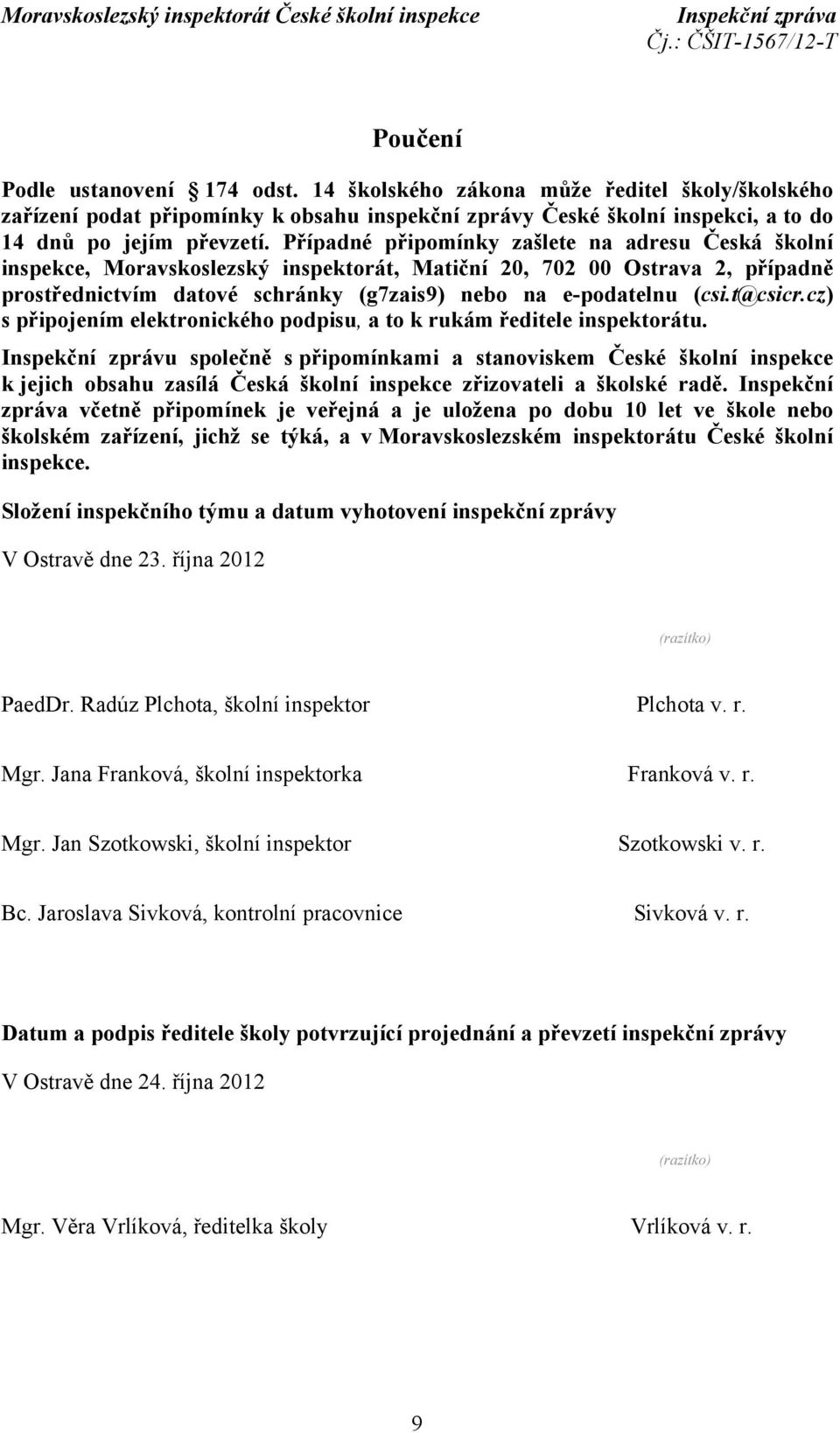 t@csicr.cz) s připojením elektronického podpisu, a to k rukám ředitele inspektorátu.