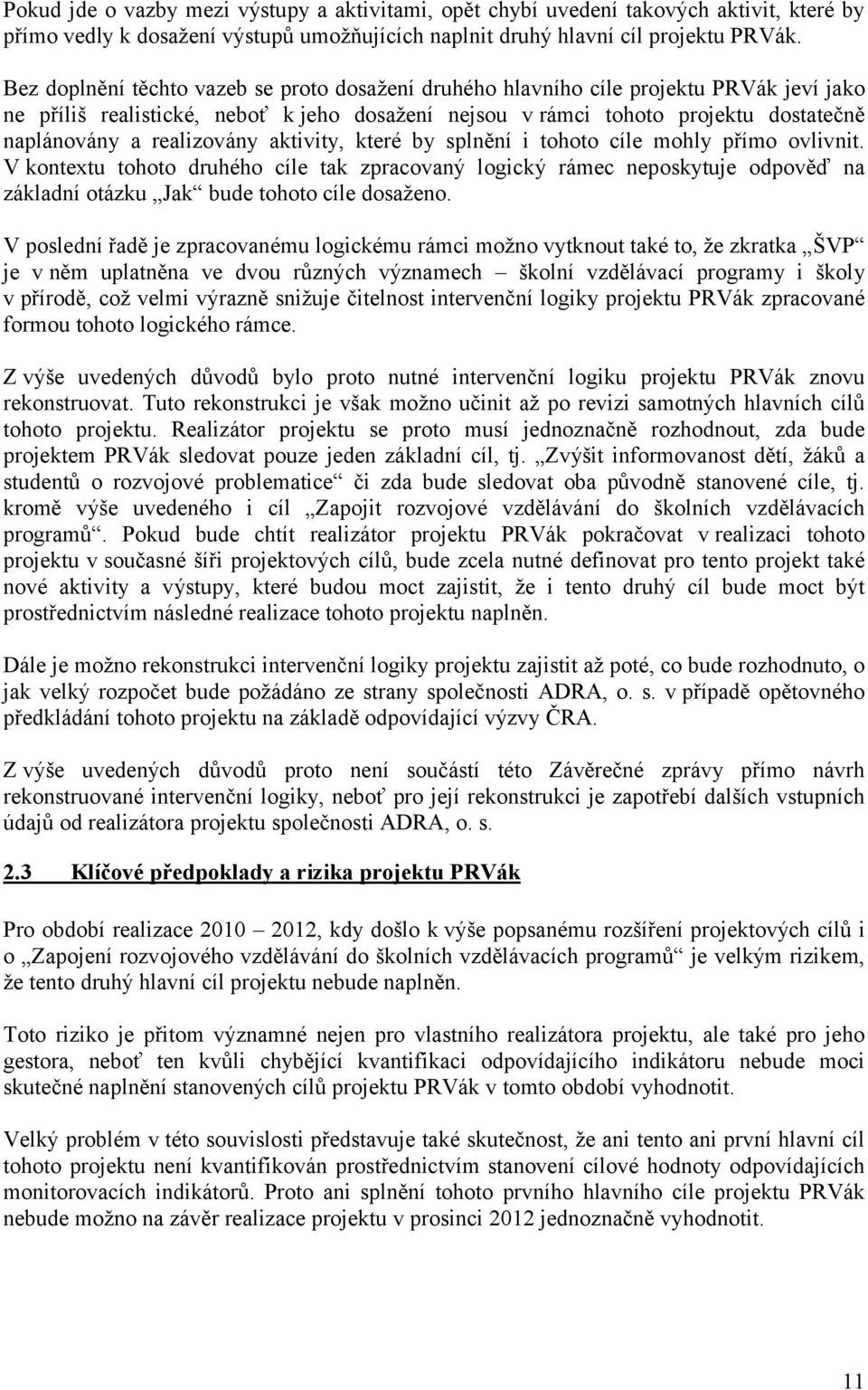 realizovány aktivity, které by splnění i tohoto cíle mohly přímo ovlivnit.