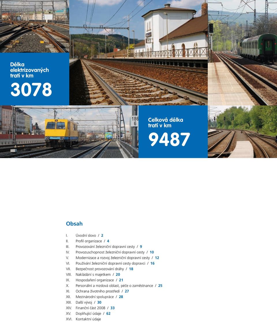 Používání železniční dopravní cesty dopravci / 16 VII. Bezpečnost provozování dráhy / 18 VIII. Nakládání s majetkem / 20 IX. Hospodaření organizace / 21 X.