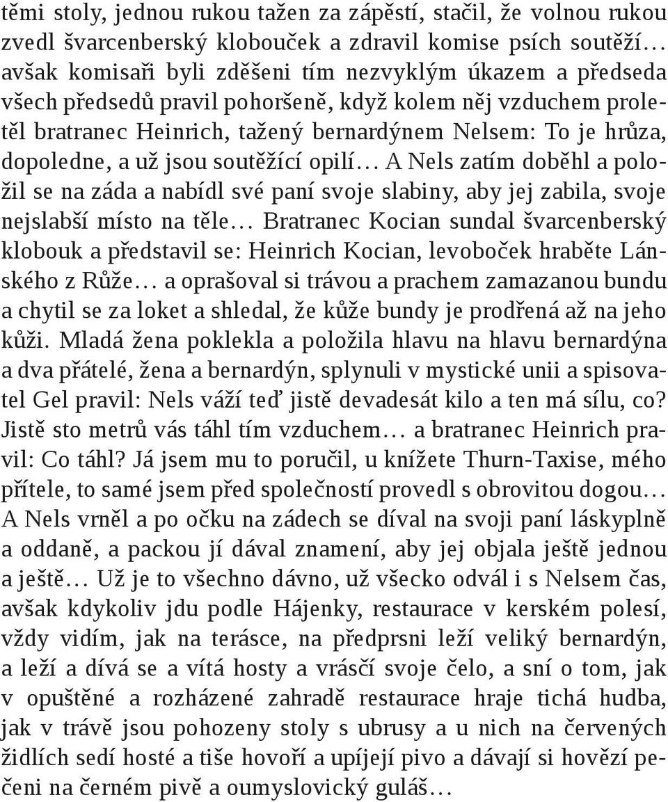 nabídl své paní svoje slabiny, aby jej zabila, svoje nejslabší místo na těle Bratranec Kocian sundal švarcenberský klobouk a představil se: Heinrich Kocian, levoboček hraběte Lánského z Růže a