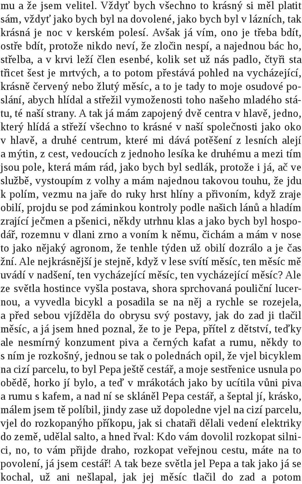 potom přestává pohled na vycházející, krásně červený nebo žlutý měsíc, a to je tady to moje osudové poslání, abych hlídal a střežil vymoženosti toho našeho mladého státu, té naší strany.