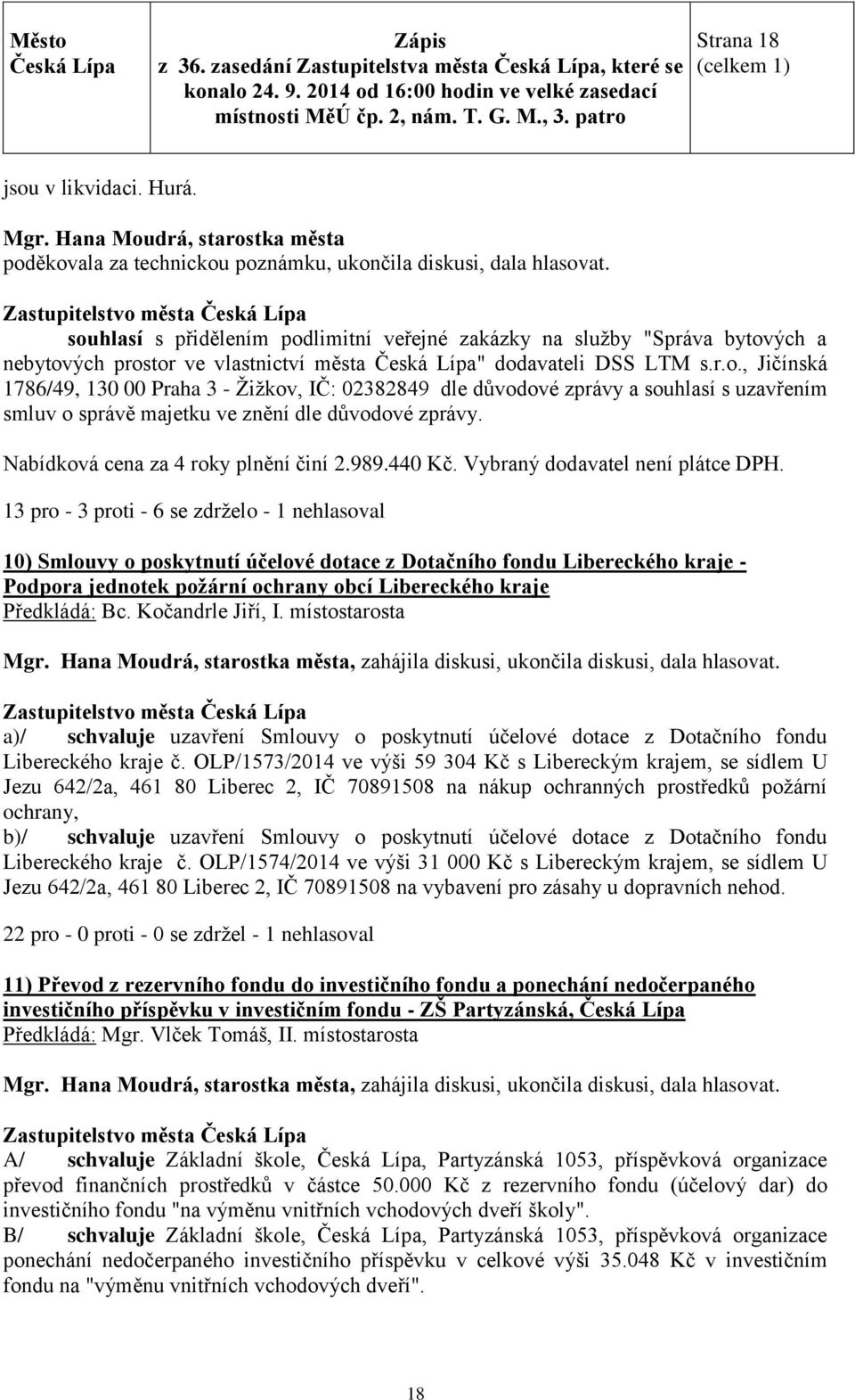 Nabídková cena za 4 roky plnění činí 2.989.440 Kč. Vybraný dodavatel není plátce DPH.