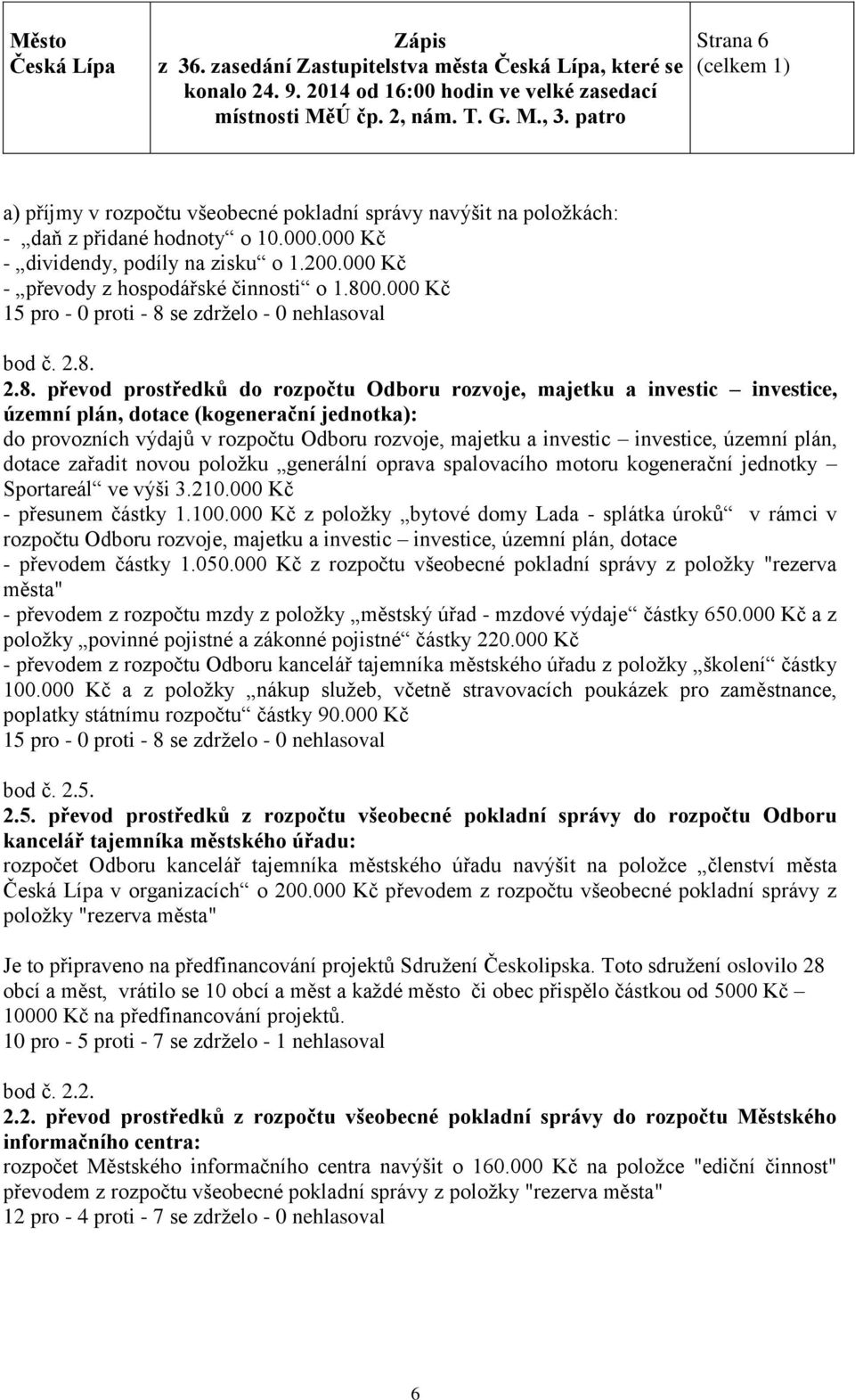 provozních výdajů v rozpočtu Odboru rozvoje, majetku a investic investice, územní plán, dotace zařadit novou položku generální oprava spalovacího motoru kogenerační jednotky Sportareál ve výši 3.210.