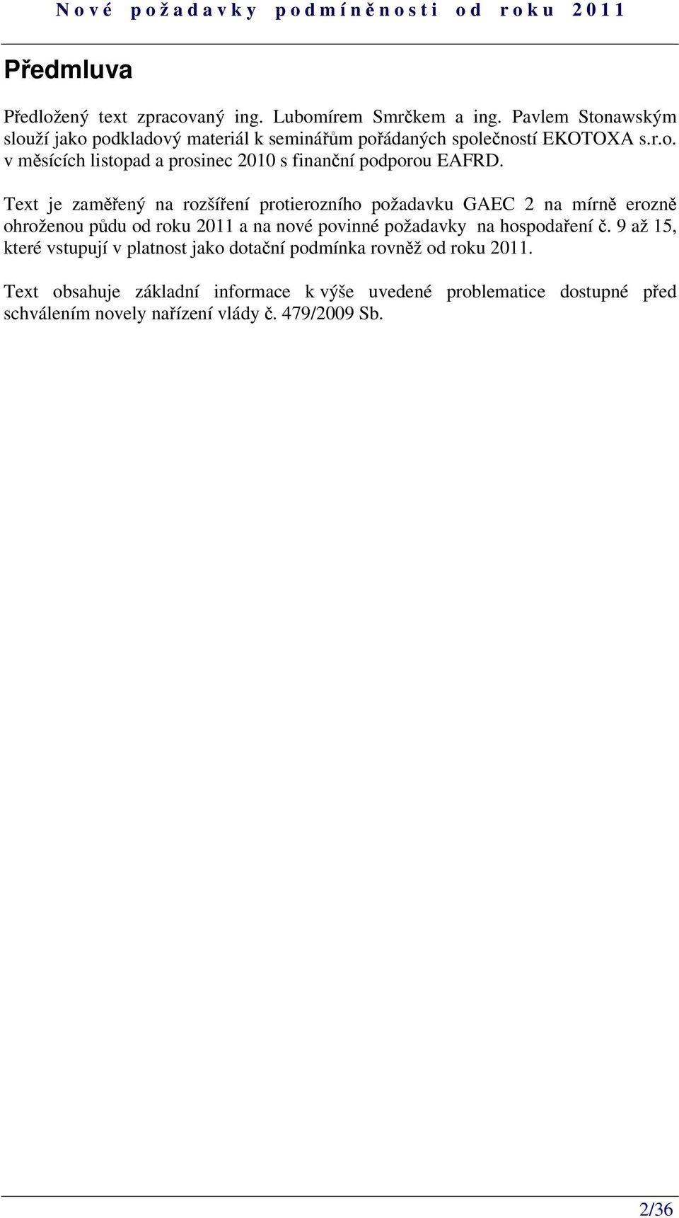 Text je zamený na rozšíení protierozního požadavku GAEC 2 na mírn erozn ohroženou pdu od roku 2011 a na nové povinné požadavky na hospodaení.